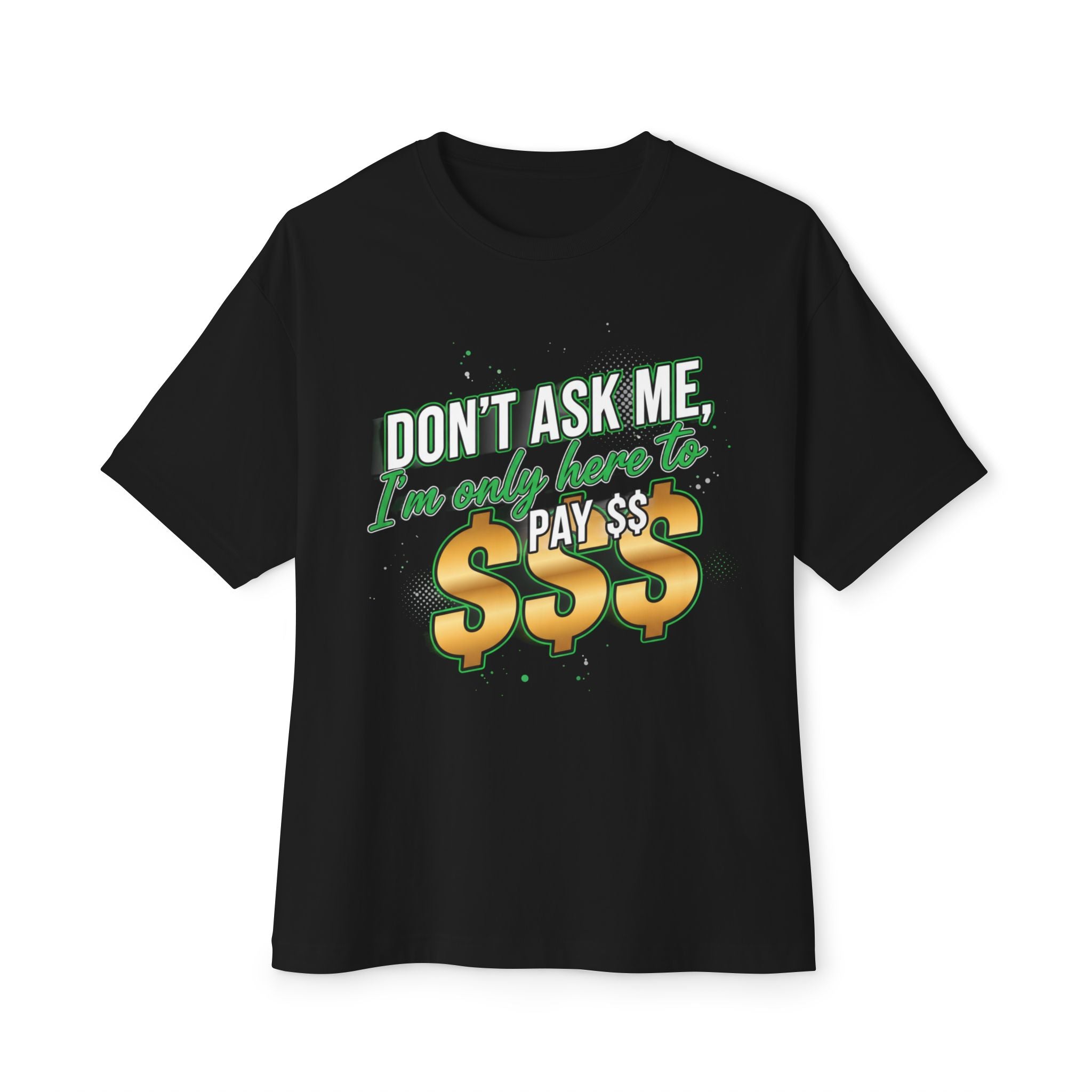 Don't Ask Me, I'm Only Here to Pay T-Shirt — Funny Retail/Cashier Graphic Tee